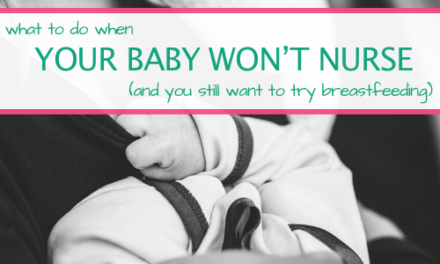 What To Do When Your Baby Doesn’t Nurse (And You Still Want to Breastfeed)