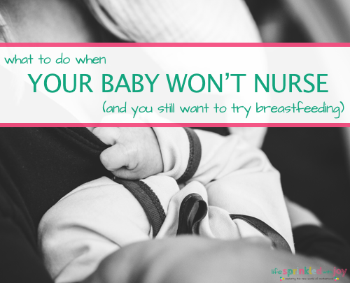 What To Do When Your Baby Doesn’t Nurse (And You Still Want to Breastfeed)