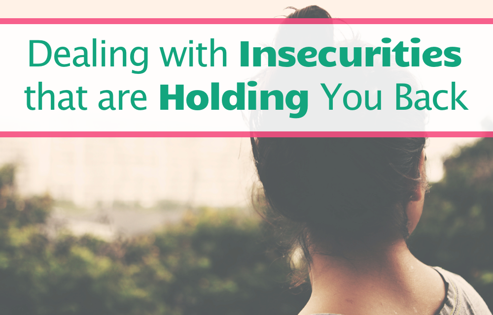 How To Deal With Insecurities That Are Holding You Back