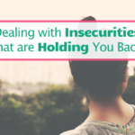 How To Deal With Insecurities That Are Holding You Back