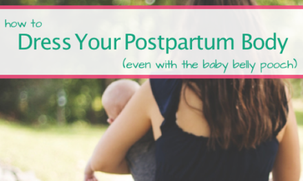 How to Dress Your Postpartum Body (Even When You STILL HAVE The Baby Belly Pooch)