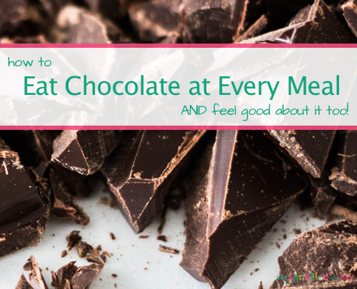 How To Eat Chocolate At Every Meal AND Feel Good About It Too