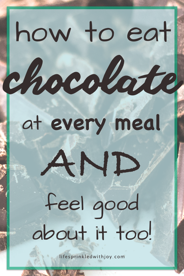 how to eat chocolate at every meal and feel good about it too