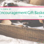 How To Put Together An Encouraging Gift Kit For Mom