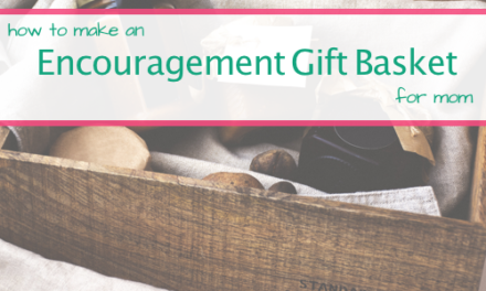 How To Put Together An Encouraging Gift Kit For Mom