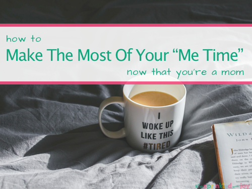How to Make the Most of Your “Me Time” Now That You’re a Mom