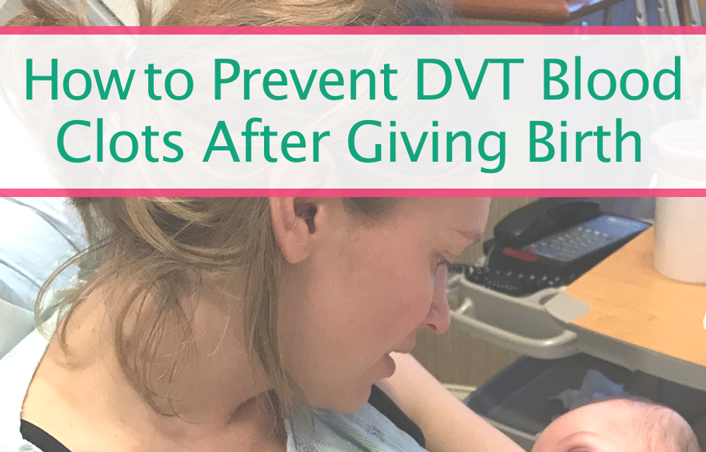 How to Prevent DVT Blood Clots After Giving Birth