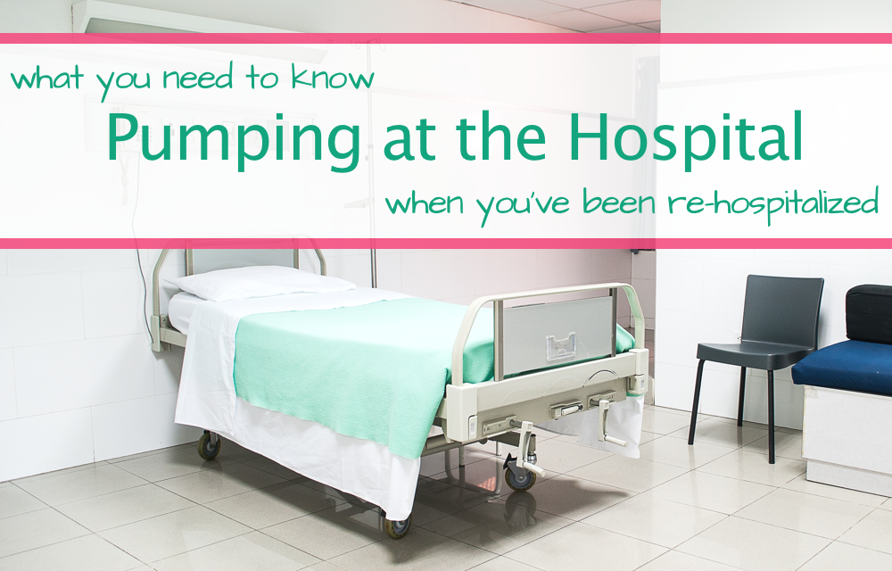 What You Need To Know About Pumping In The Hospital When You’ve Been Re-Hospitalized