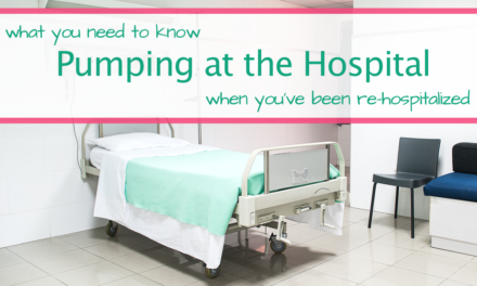 What You Need To Know About Pumping In The Hospital When You’ve Been Re-Hospitalized