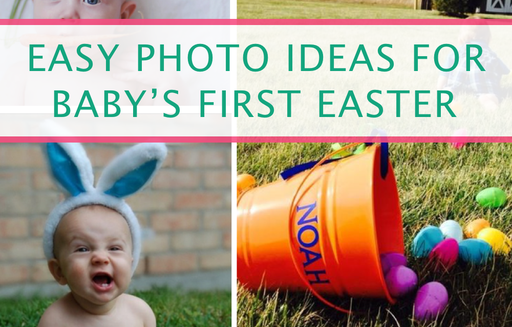 15 Easy Photo Ideas For Baby’s First Easter