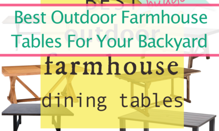 The Best Farmhouse Inspired Outdoor Patio Tables For Your Budget