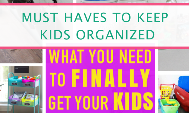 The Ultimate Must Haves To Keep Your Kids Organized