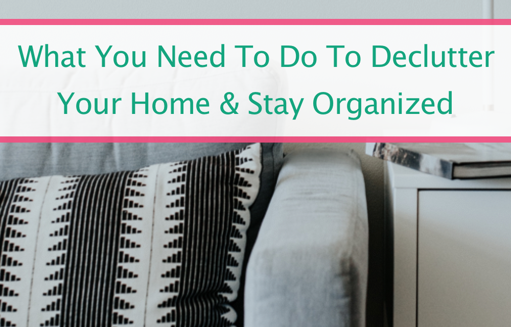 How To Declutter Your House And Finally Say Goodbye To The Mess!