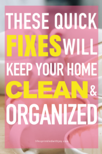 stop living in a dirty house - do these things to keep your home more organized and tidy! #cleaning #cleaninghacks #housekeeping #organizing #cleaningtips #organizingtips #homeideas #organization #homeorganization #cleaningtricks #homehacks #busymom #quickfix #cleanhome